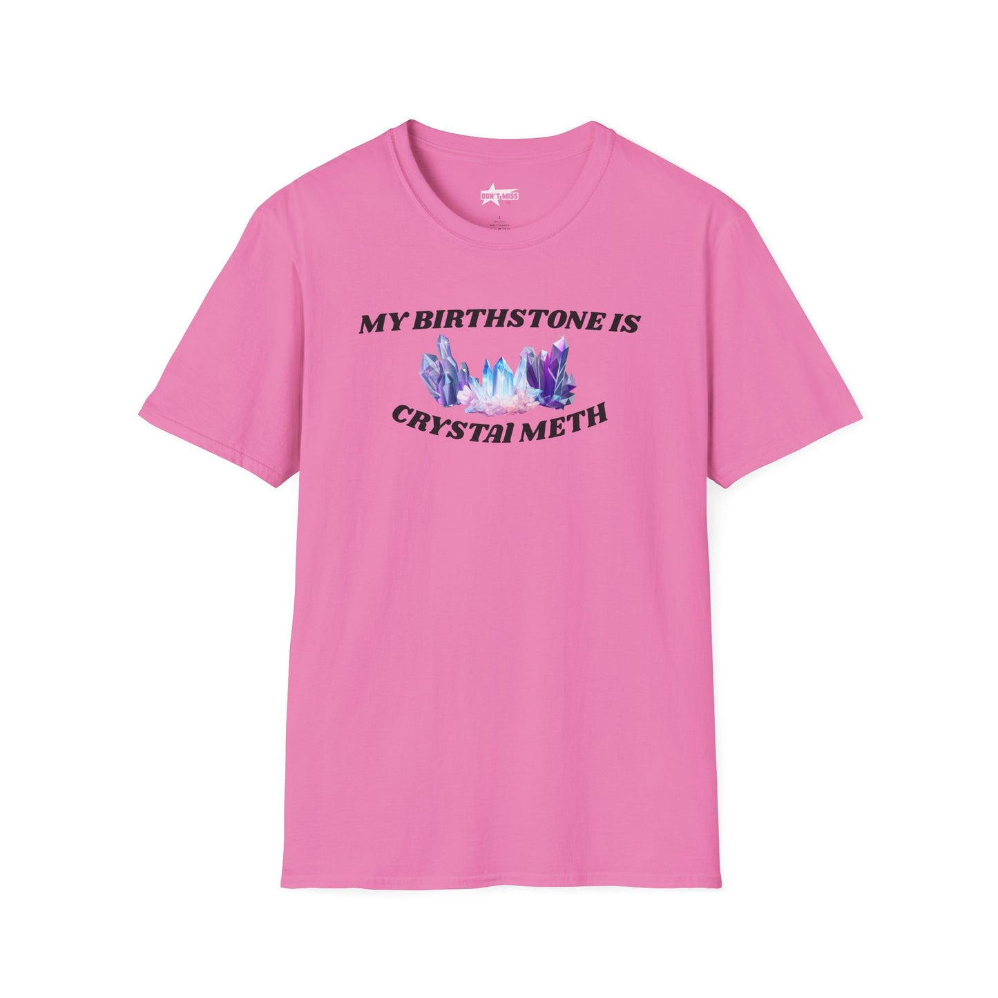My Birthstone is Crystal Meth - Unisex Softstyle T-Shirt