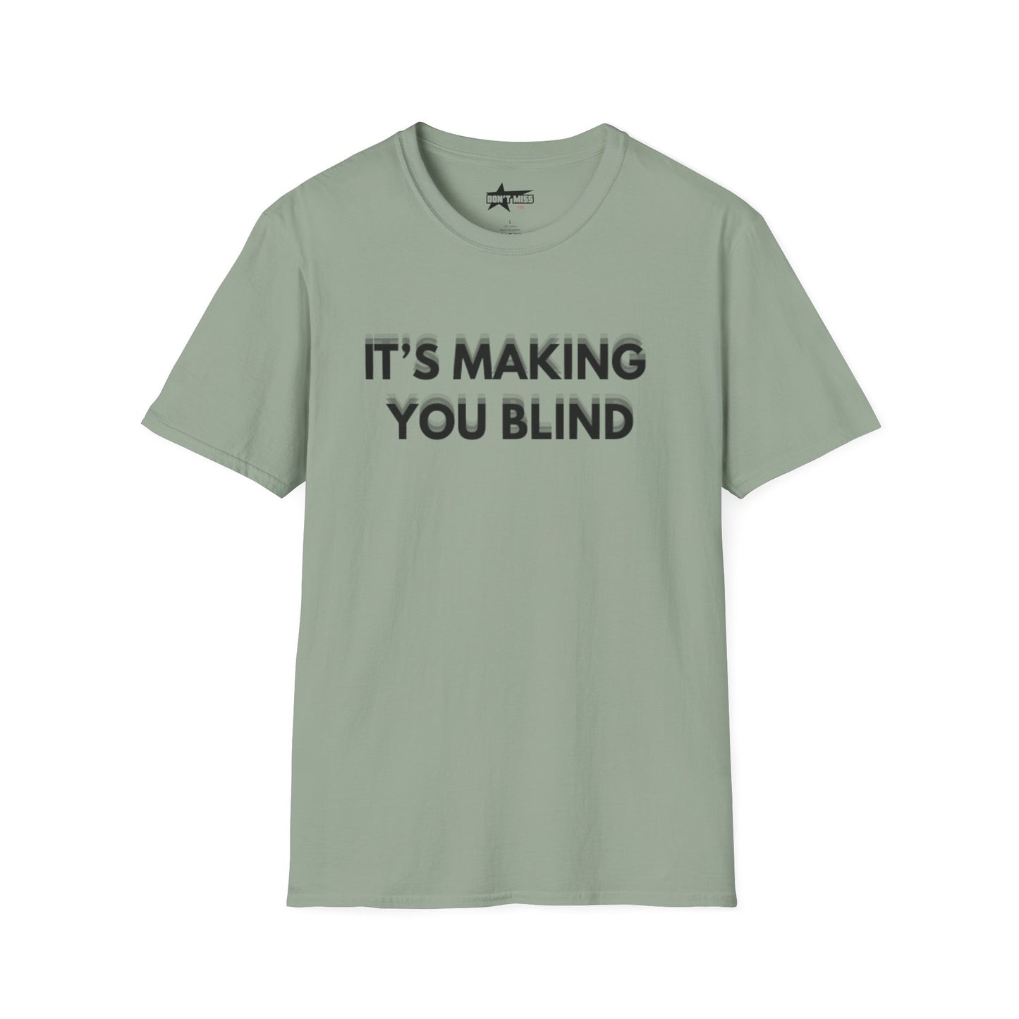 Its Making you blind - Unisex Softstyle T-Shirt