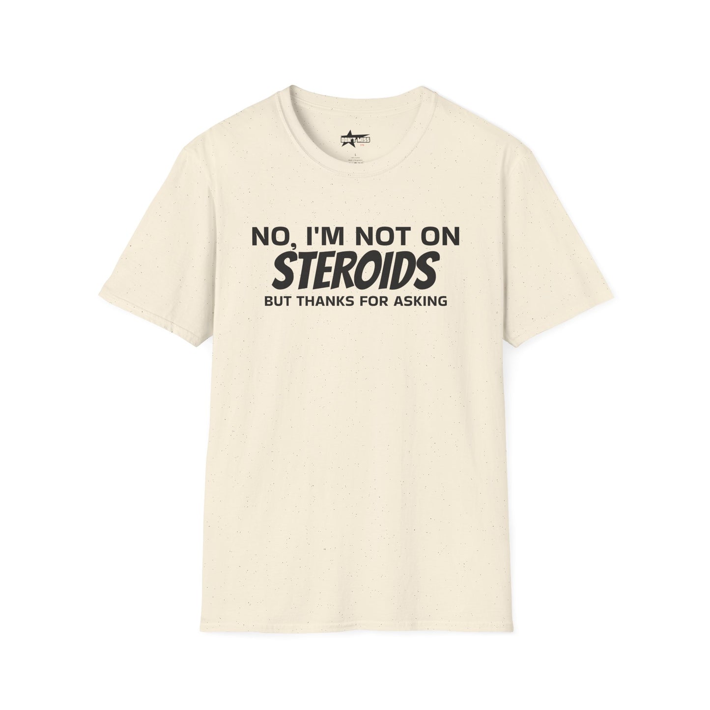 No im not on STEROIDS - Unisex Softstyle T-Shirt