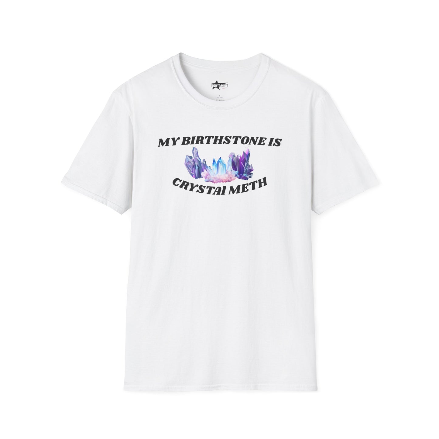 My Birthstone is Crystal Meth - Unisex Softstyle T-Shirt