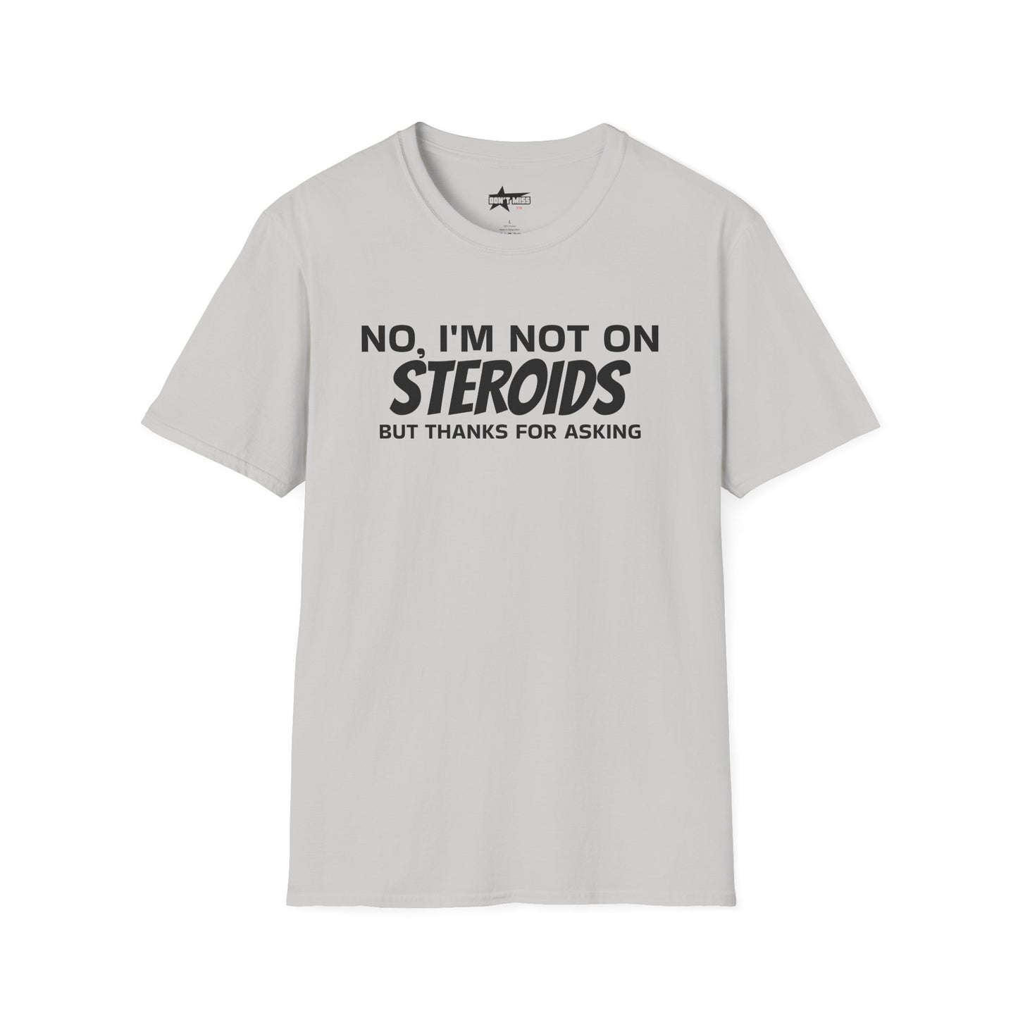No im not on STEROIDS - Unisex Softstyle T-Shirt