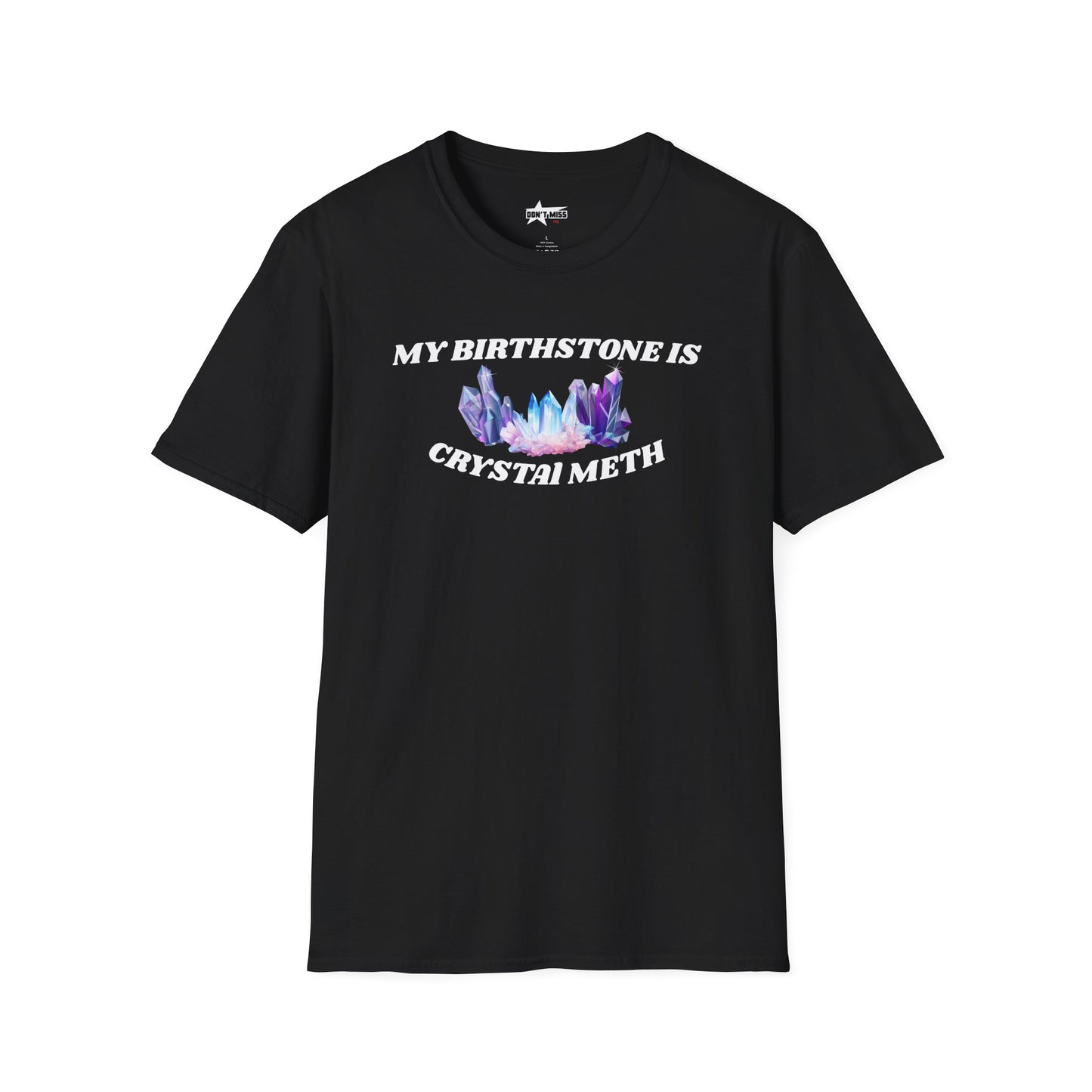 My Birthstone is Crystal Meth - Unisex Softstyle T-Shirt