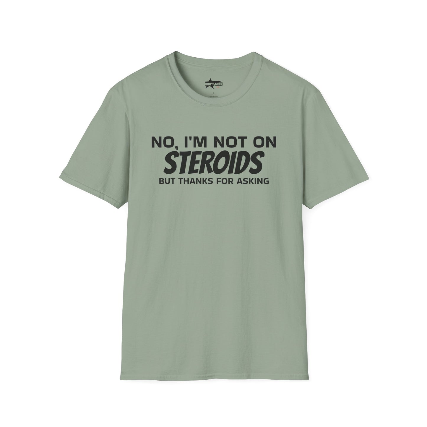 No im not on STEROIDS - Unisex Softstyle T-Shirt