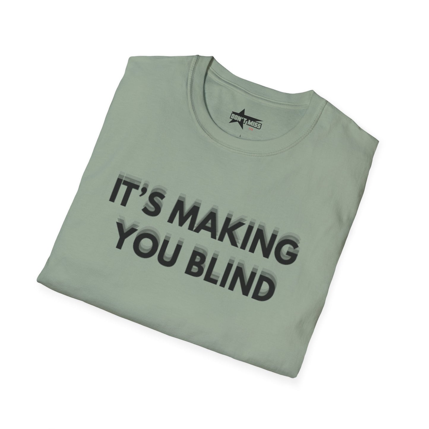 Its Making you blind - Unisex Softstyle T-Shirt