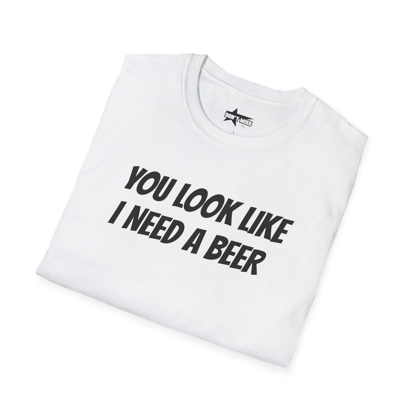 You look like I need a beer - Unisex Softstyle T-Shirt