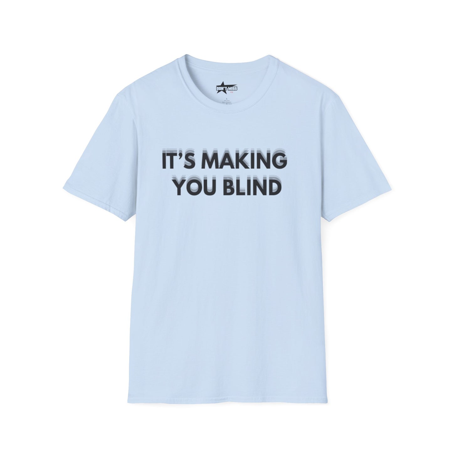 Its Making you blind - Unisex Softstyle T-Shirt