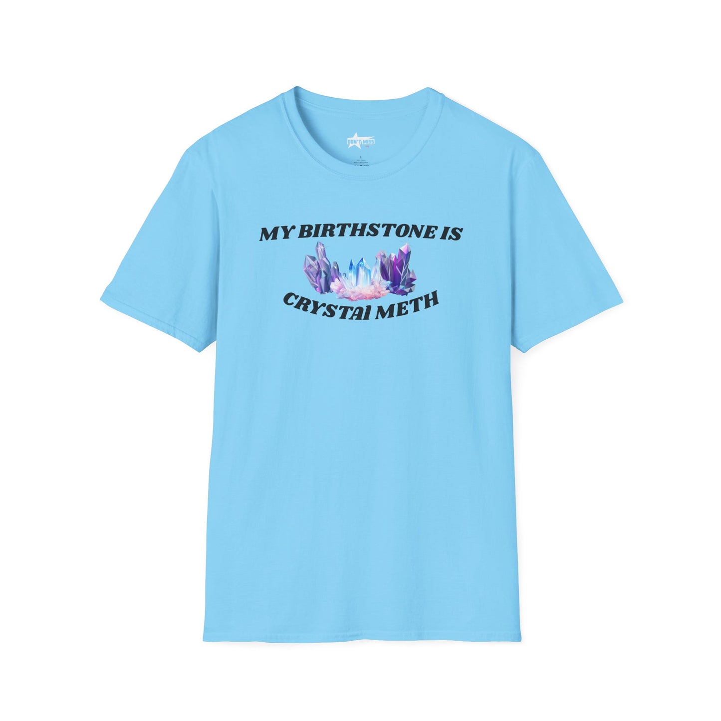 My Birthstone is Crystal Meth - Unisex Softstyle T-Shirt