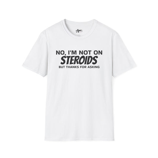 No im not on STEROIDS - Unisex Softstyle T-Shirt