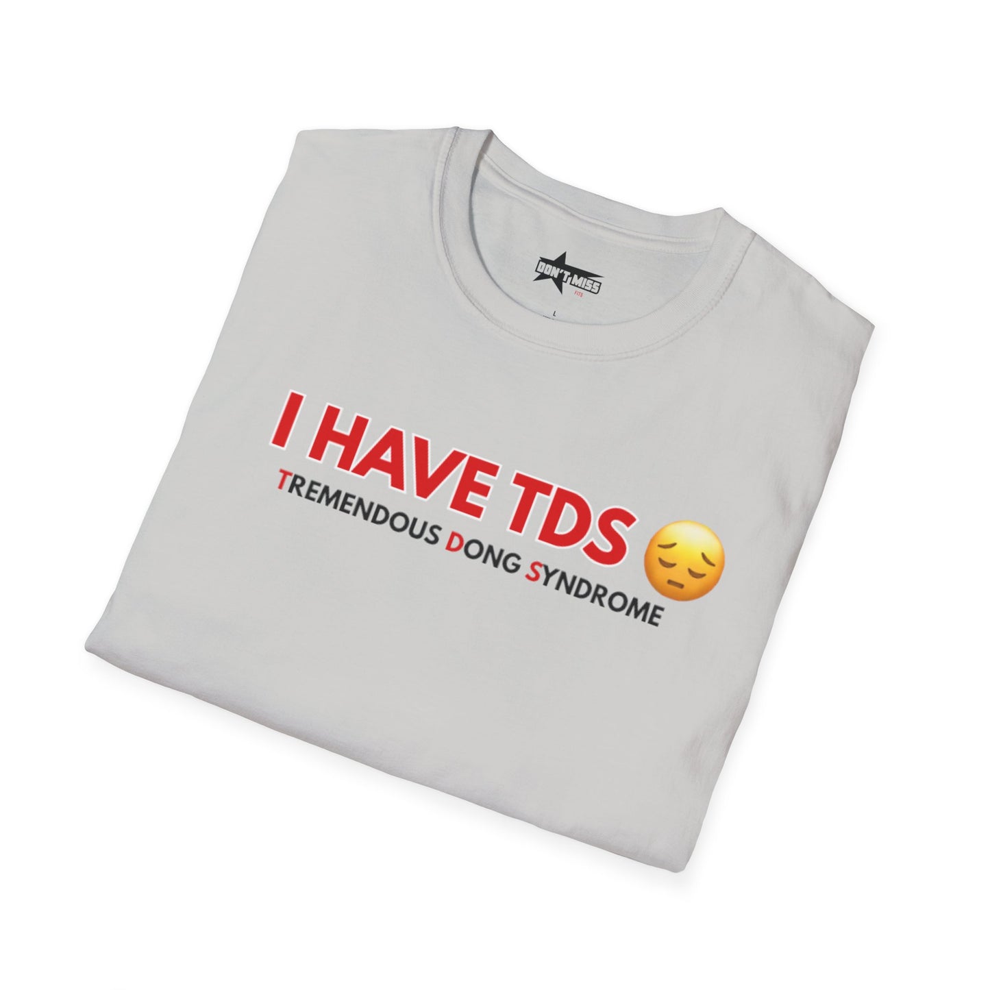 I HAVE TDS- Unisex softsytle T shirts