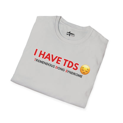 I HAVE TDS- Unisex softsytle T shirts