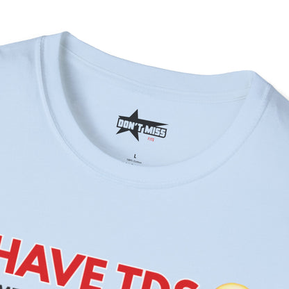 I HAVE TDS- Unisex softsytle T shirts