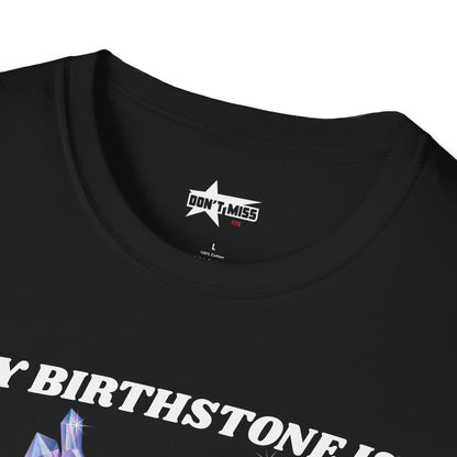 My Birthstone is Crystal Meth - Unisex Softstyle T-Shirt