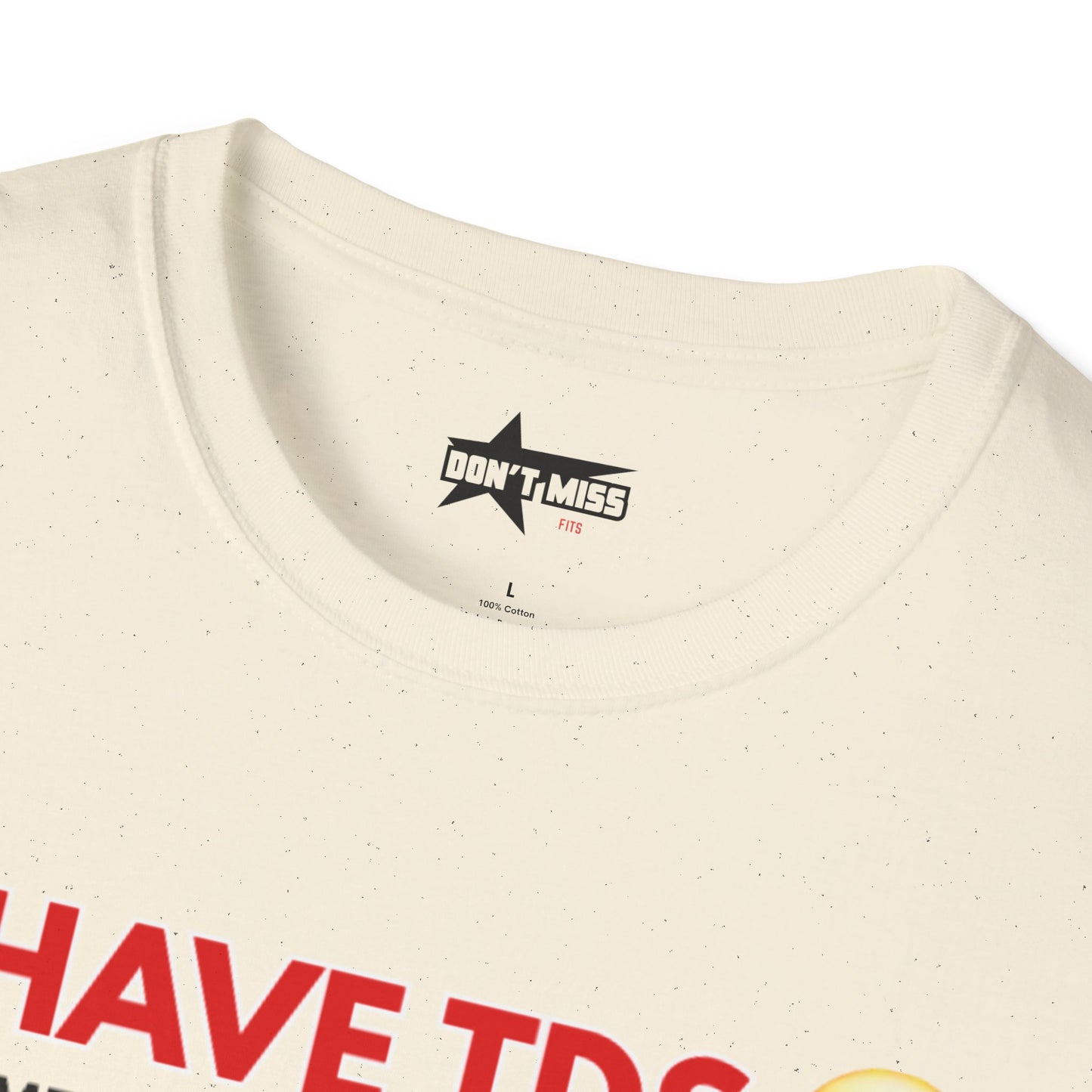 I HAVE TDS- Unisex softsytle T shirts