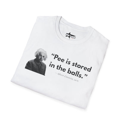 Pee is stored in the balls- Unisex T shirt.