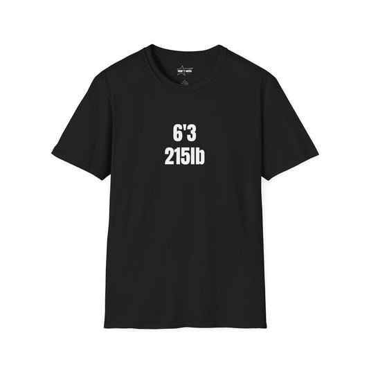"6'3 215LB" Unisex Softstyle T-Shirt