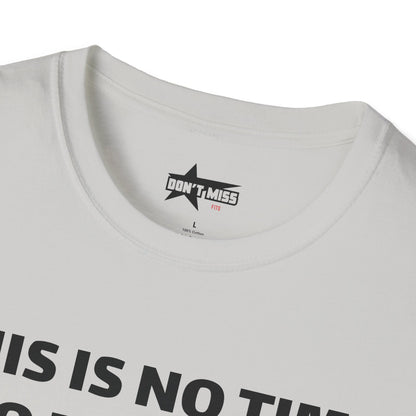This is no time to be Sober- Unisex T shirt