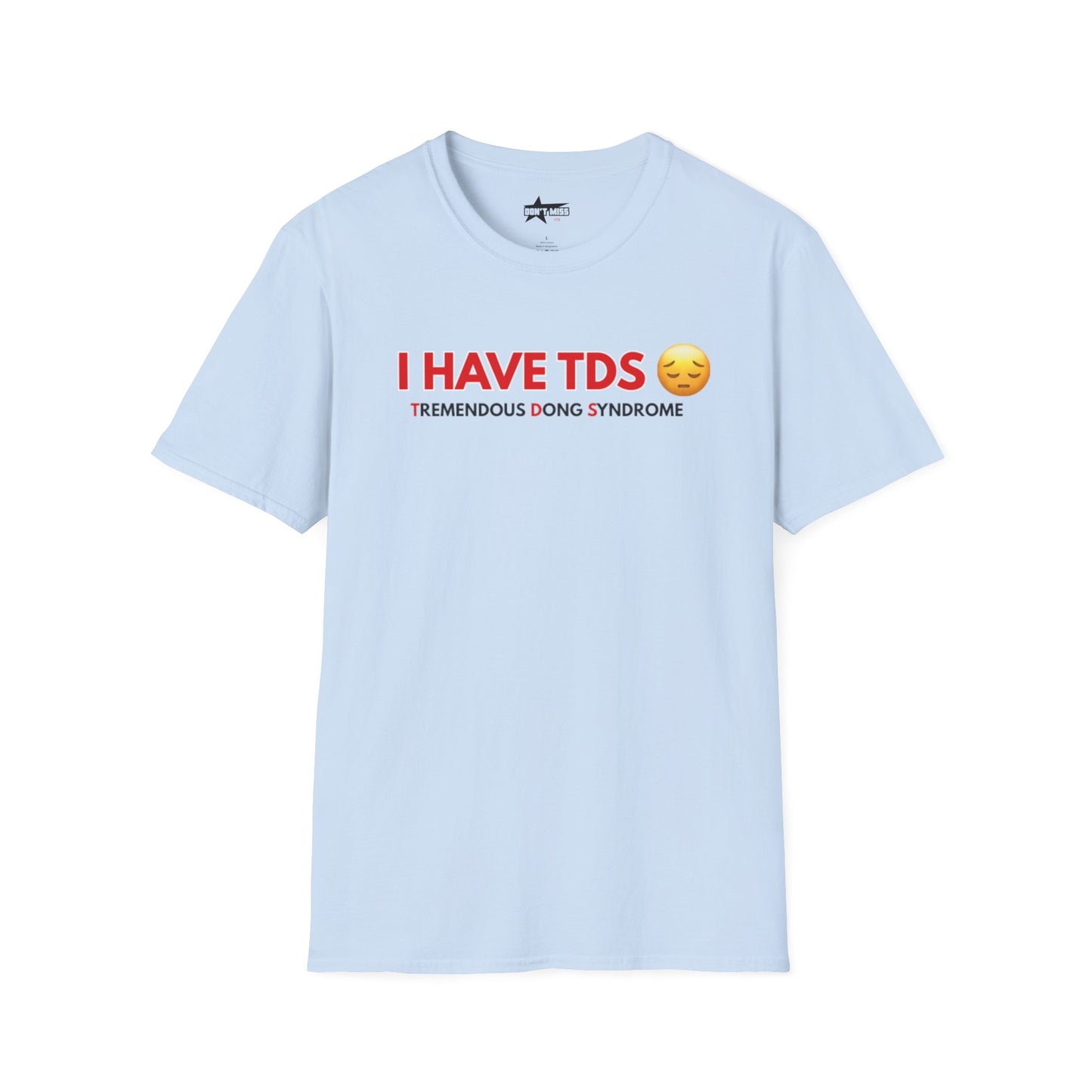 I HAVE TDS- Unisex softsytle T shirts