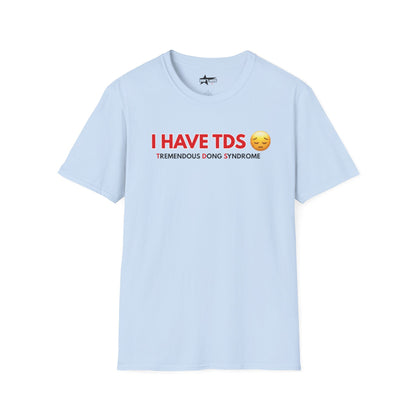 I HAVE TDS- Unisex softsytle T shirts