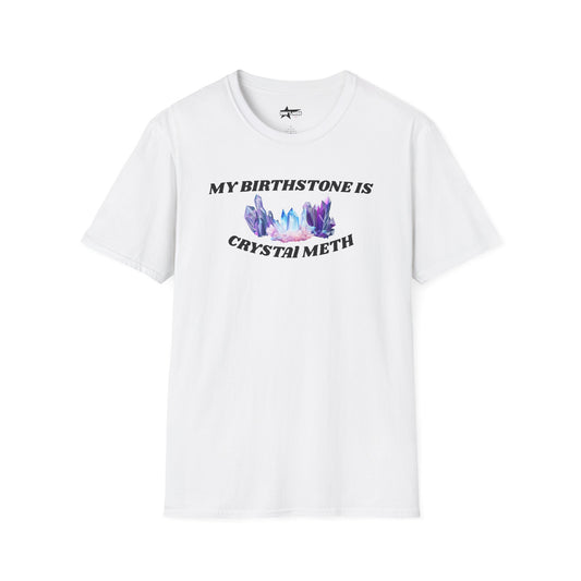My Birthstone is Crystal Meth - Unisex Softstyle T-Shirt