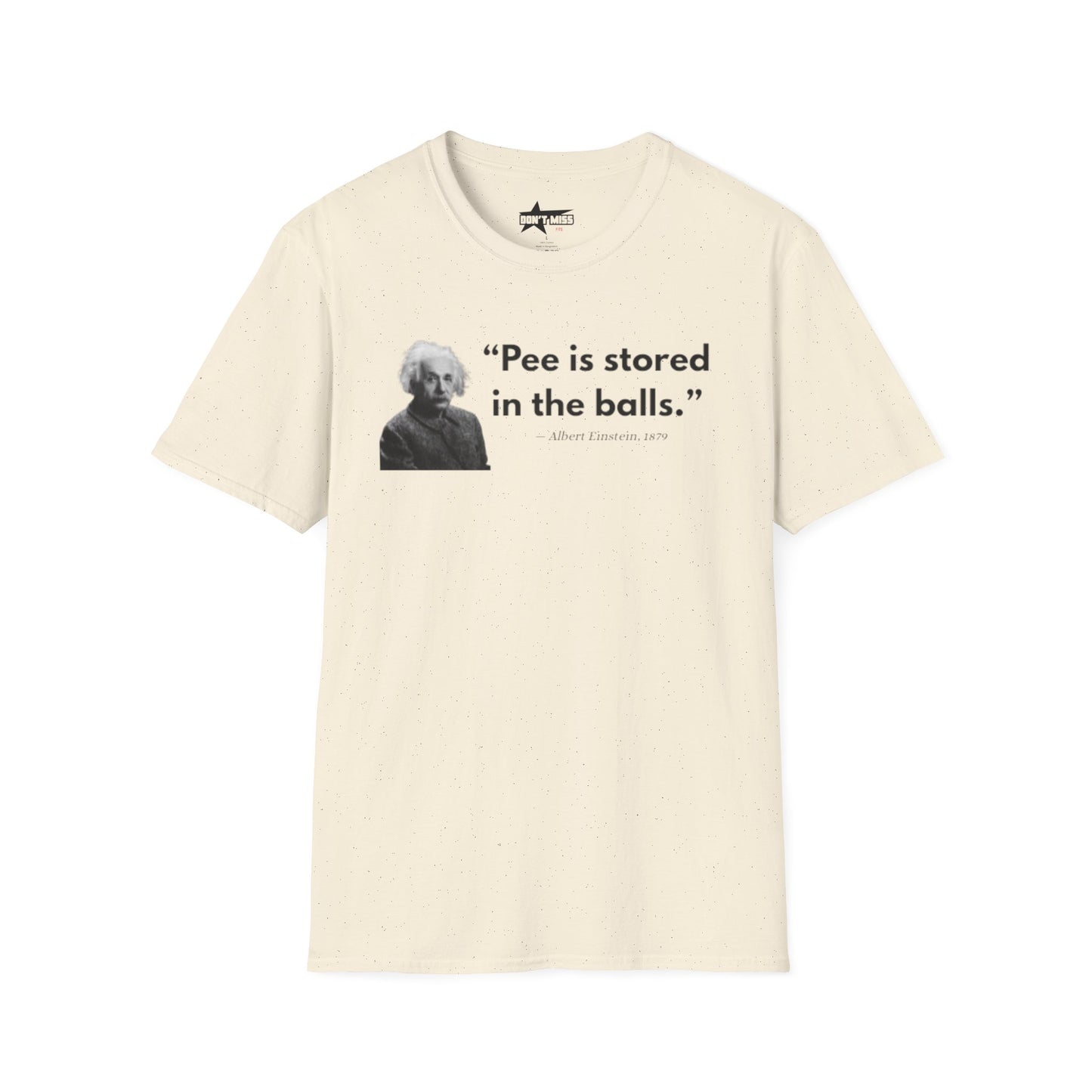 Pee is stored in the balls- Unisex T shirt.