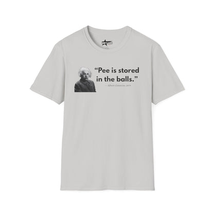 Pee is stored in the balls- Unisex T shirt.