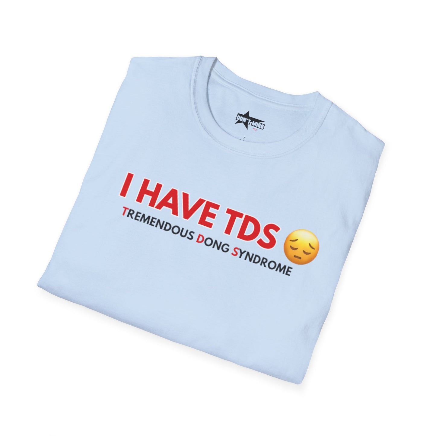 I HAVE TDS- Unisex softsytle T shirts