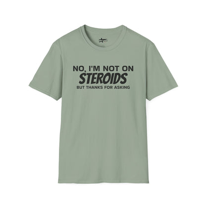 No im not on STEROIDS - Unisex Softstyle T-Shirt