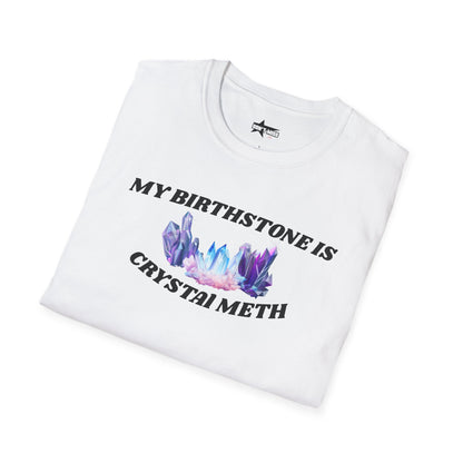 My Birthstone is Crystal Meth - Unisex Softstyle T-Shirt