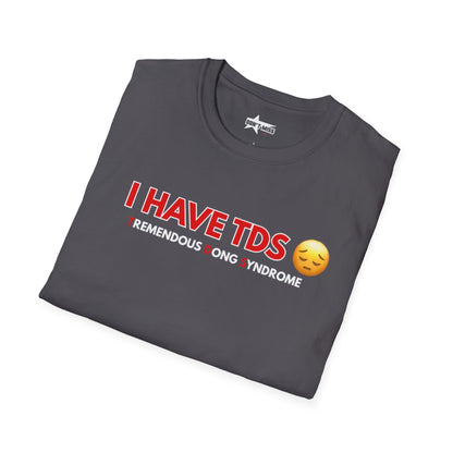 I HAVE TDS- Unisex softsytle T shirts