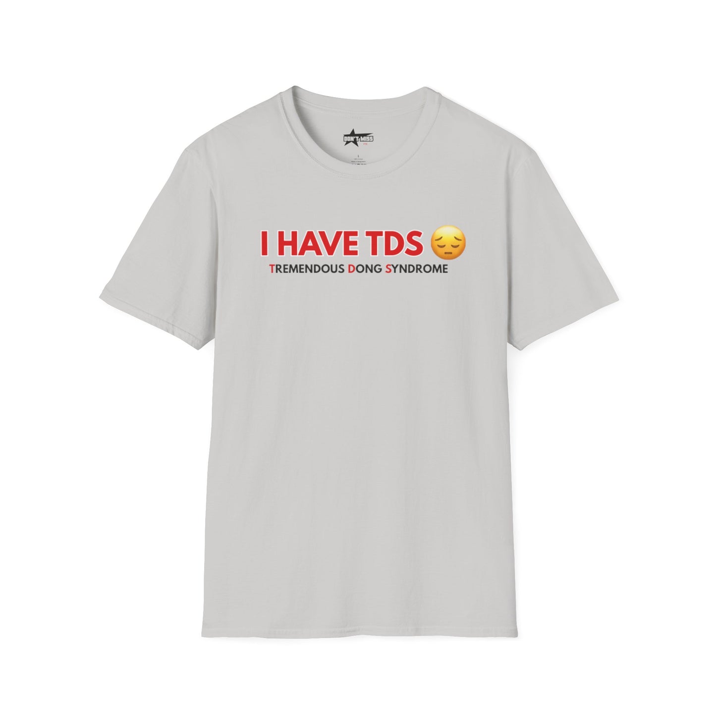 I HAVE TDS- Unisex softsytle T shirts