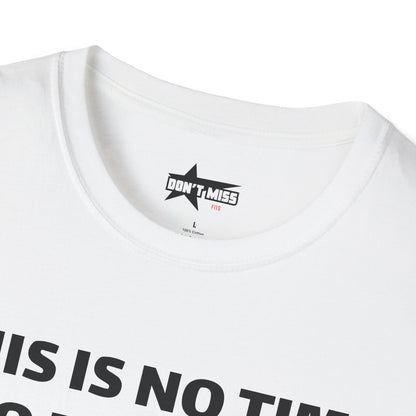 This is no time to be Sober- Unisex T shirt