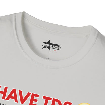 I HAVE TDS- Unisex softsytle T shirts