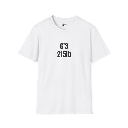 "6'3 215LB" Unisex Softstyle T-Shirt