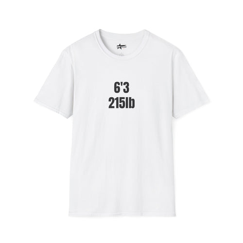 "6'3 215LB" Unisex Softstyle T-Shirt