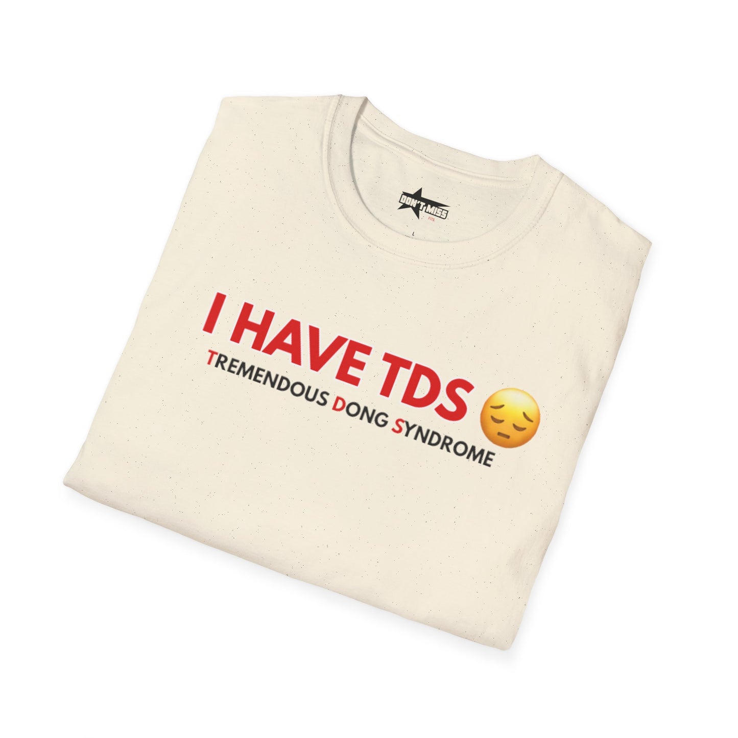 I HAVE TDS- Unisex softsytle T shirts