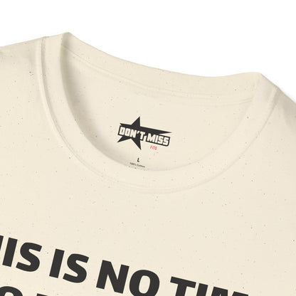 This is no time to be Sober- Unisex T shirt