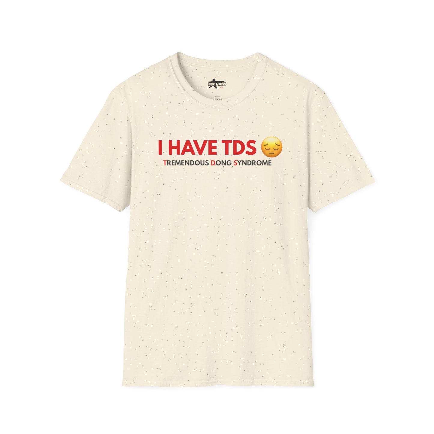 I HAVE TDS- Unisex softsytle T shirts