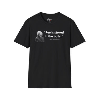 Pee is stored in the balls- Unisex T shirt.