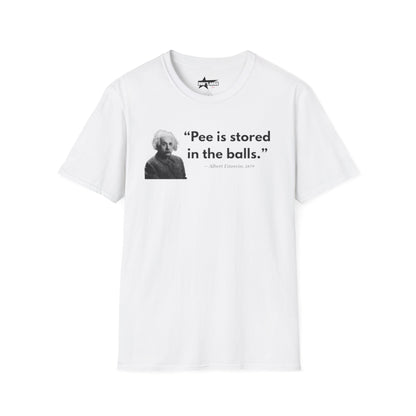 Pee is stored in the balls- Unisex T shirt.