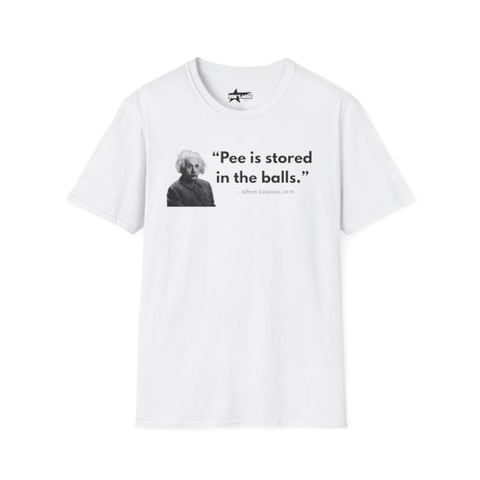 Pee is stored in the balls- Unisex T shirt.
