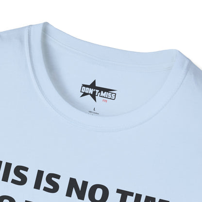 This is no time to be Sober- Unisex T shirt